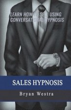 Sales Hypnosis: Learn How To Sell Using Conversational Hypnosis