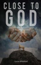 Close To God: The Road To Freedom A True Story
