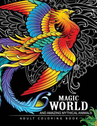 Magical World and Amazing Mythical Animals: Adult Coloring Book Centaur, Phoenix, Mermaids, Pegasus, Unicorn, Dragon, Hydra and other.