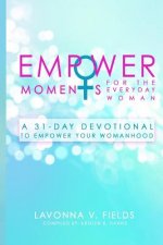 EmpowerMoments for the Everyday Woman: A 31-Day Devotional to Empower Your Womanhood