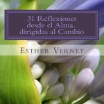 31 Reflexiones desde el Alma..dirigidas al Cambio: Reflexiona Piensa Colorea y Vive Poniéndolo en Práctica