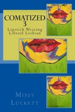 Comatized 3: Lipstick Wearing Liberal Lesbian