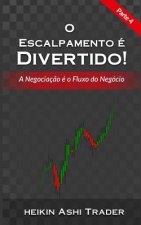 O Escalpamento e Divertido! 4: Parte 4: A Negociaç?o é um Negócio de Fluxos