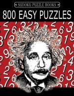 Sudoku Puzzle Book, 800 EASY Puzzles: Single Difficulty Level For No Wasted Puzzles