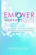 EmpowerMoments for the Everyday Woman: A 31-Day Devotional to Empower Your Womanhood
