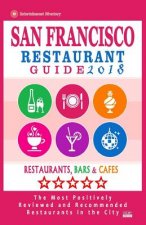 San Francisco Restaurant Guide 2018: Best Rated Restaurants in San Francisco - 500 restaurants, bars and cafés recommended for visitors, 2018