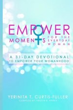 EmpowerMoments for the Everyday Woman: A 31-Day Devotional to Empower Womanhood