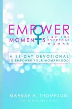 Empowermoments for the Everyday Woman: A 31-Day Devotional to Empower Your Womanhood
