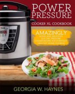 Power Pressure Cooker XL Cookbook: Amazingly Quick & Delicious Electric Pressure Cooker Recipes For Everyday Healthy Home Cooking