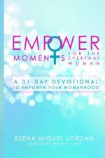 EmpowerMoments for the Everyday Woman: A 31-Day Devotional to Empower Your Womanhood