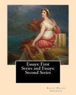 Essays: First Series (1841). and Essays: Second Series (1844). By: Ralph Waldo Emerson: Ralph Waldo Emerson: Essays: First and