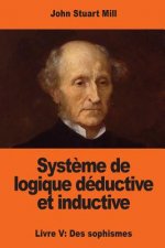 Syst?me de logique déductive et inductive: Livre V: Des sophismes