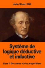 Syst?me de logique déductive et inductive: Livre I: Des noms et des propositions