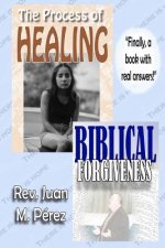 The Process of Healing - Biblical Forgiveness: Real Answers to Real Questions