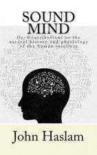 Sound Mind: or, Contributions to the natural history and physiology of the human intellect