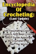 Encyclopedia Of Crocheting: (Last Update) 160 Fascinating Crochet Projects And Basic Crochet Stitch Guide Approved By Crocheters All Over The Worl