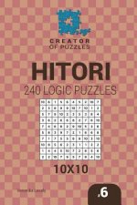 Creator of puzzles - Hitori 240 Logic Puzzles 10x10 (Volume 6)