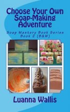 Choose Your Own Soap-Making Adventure (B&w): Everything You Need to Know to Make Your Own Soap.