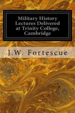 Military History Lectures Delivered at Trinity College, Cambridge