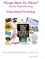 From Here To There: Divine Repositioning / Vision Board Workshop: Vision Board Workshop
