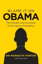 Blame it on Obama: The Mistakes and Successes of the Obama Presidency