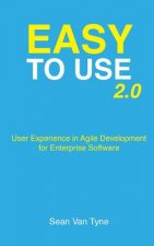 Easy to Use 2.0: User Experience in Agile Development for Enterprise Software