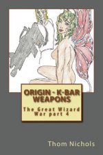 Origin - K-bar - Weapons: The Great Wizard War part 4