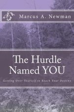 The Hurdle Named YOU: Getting Over Yourself to Reach Your Destiny