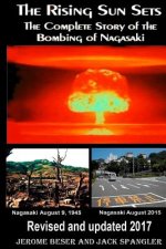 The Rising Sun Sets: The Complete Story of the Bombing of Nagasaki