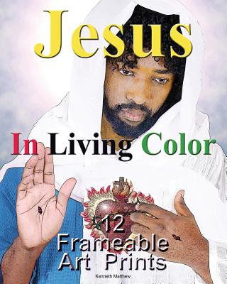 Jesus In Living Color: 12 Frameable Art Prints