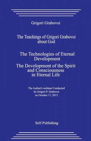 The Teachings of Grigori Grabovoi about God. the Technologies of Eternal Development. the Development of the Spirit and Consciousness in Eternal Life.