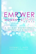 EmpowerMoments for the Everyday Woman: A 31-Day Devotional to Empower Your Womanhood