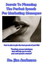 Secrets To Planning The Perfect Speech For Marketing Managers: How To Plan To Give The Best Speech Of Your Life!