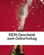 KEIN Geschenk zum Geburtstag: Geburtstagsgag, 30 Seiten, weiß, für alle Geburtstage