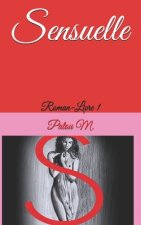 Sensuelle: Roman-Livre 1