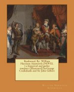 Rookwood. By: William Harrison Ainsworth (NOVEL ) a historical and gothic romance (Illustrated) by: George Cruikshank and Sir John G