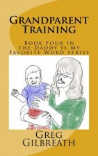 Grandparent Training: Book Four in the Daddy Is My Favorite Word series