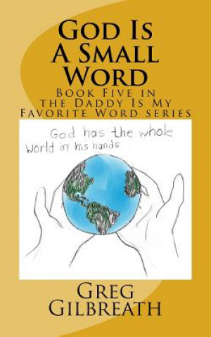 God Is A Small Word: Book Five in the Daddy Is My Favorite Word series