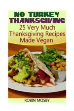 No Turkey Thanksgiving: 25 Very Much Thanksgiving Recipes Made Vegan