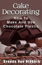 Cake Decorating: How To Make And Use Chocolate Plastic
