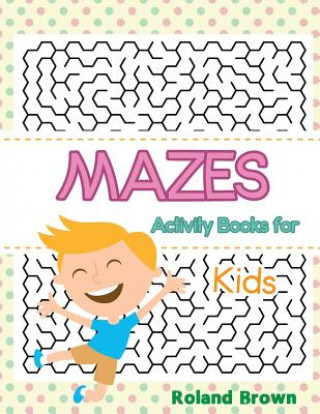 Mazes: Activity Books for Kids