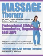 Massage Therapy Professional Ethics, Boundaries, Regulations, and Laws: A 250 Question Review For Massage & Bodywork Practitioners