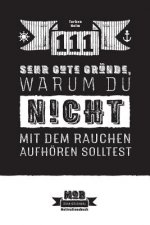 111 sehr gute Gründe, warum du NICHT mit dem Rauchen aufhören solltest: Ein umfassender Ratgeber für Raucher