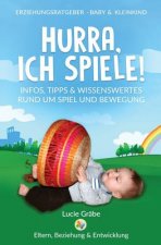 Hurra, ich spiele!: Infos, Tipps & Wissenswertes rund um Spiel und Bewegung