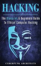 Hacking: The Blueprint a Beginners Guide to Ethical Computer Hacking