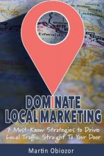 Dominate Local Marketing: 7 Must-Know Strategies to Drive Local Traffic Straight To Your Door