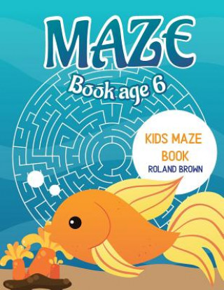 Maze book age 6: Kids maze book