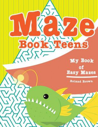 Maze book teens: My Book of Easy Mazes