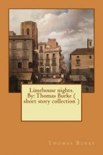 Limehouse nights. By: Thomas Burke ( short story collection )
