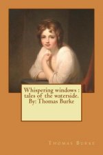 Whispering windows: tales of the waterside. By: Thomas Burke